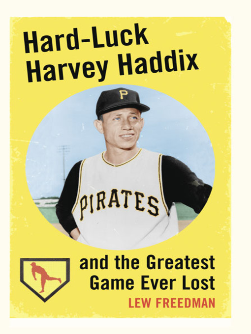Title details for Hard-Luck Harvey Haddix and the Greatest Game Ever Lost by Lew Freedman - Wait list